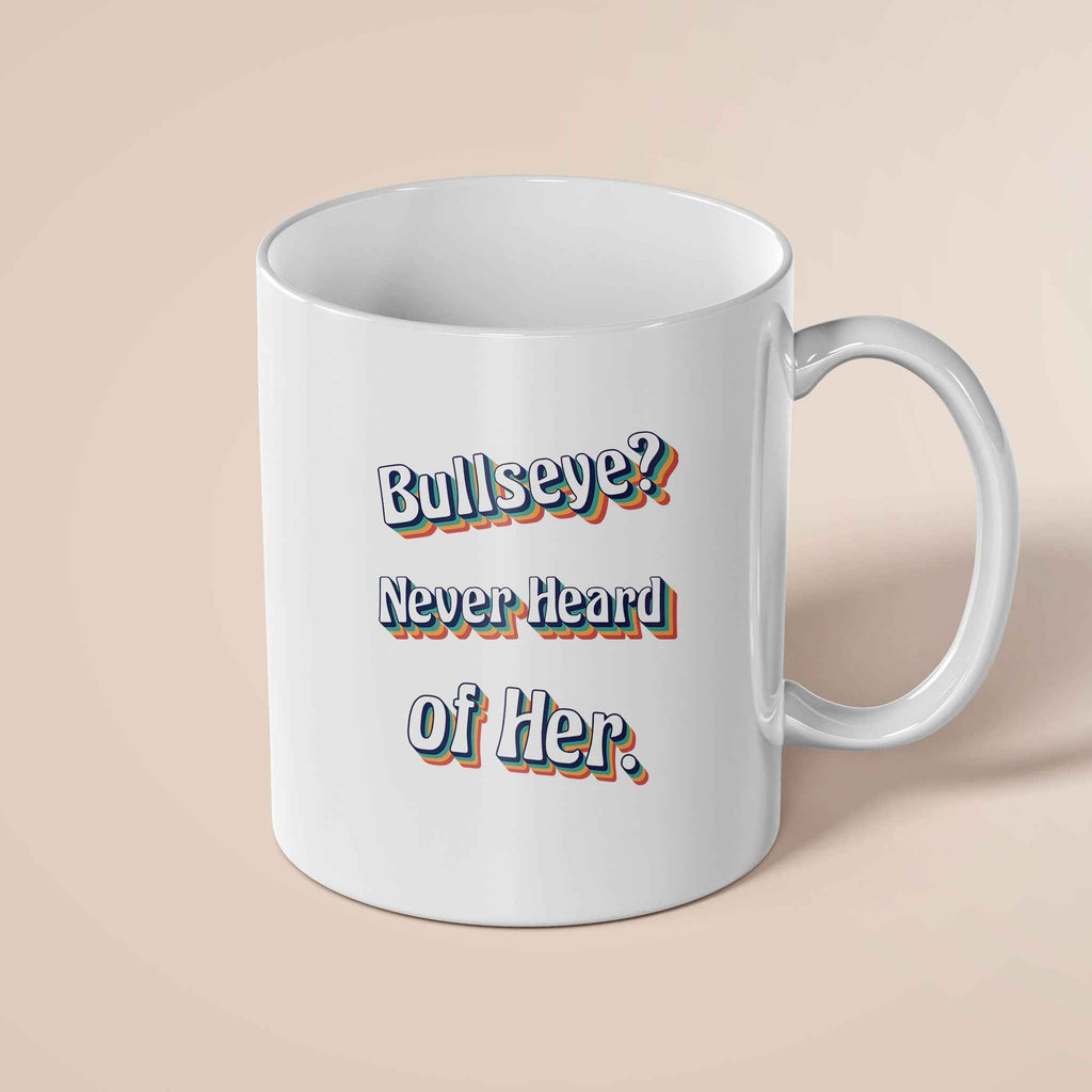 Bullseye? Never Heard Of her 11oz Mug