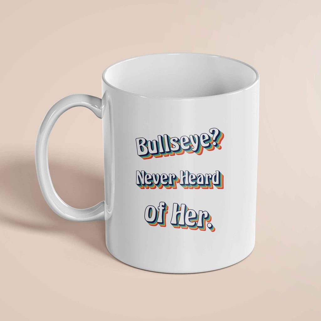 Bullseye? Never Heard Of her 11oz Mug